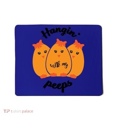Easter Hanging With My Peeps Funny Gift Mousepad