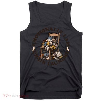 Emotionally I Am Chair Laundry Tank Top