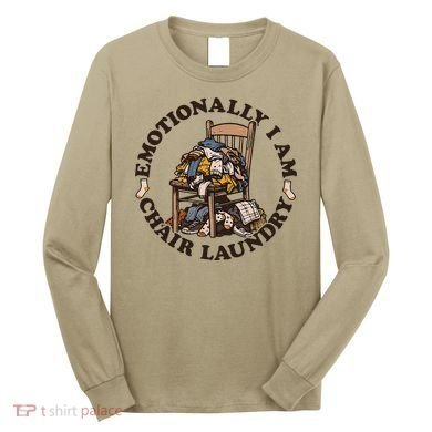 Emotionally I Am Chair Laundry Long Sleeve Shirt