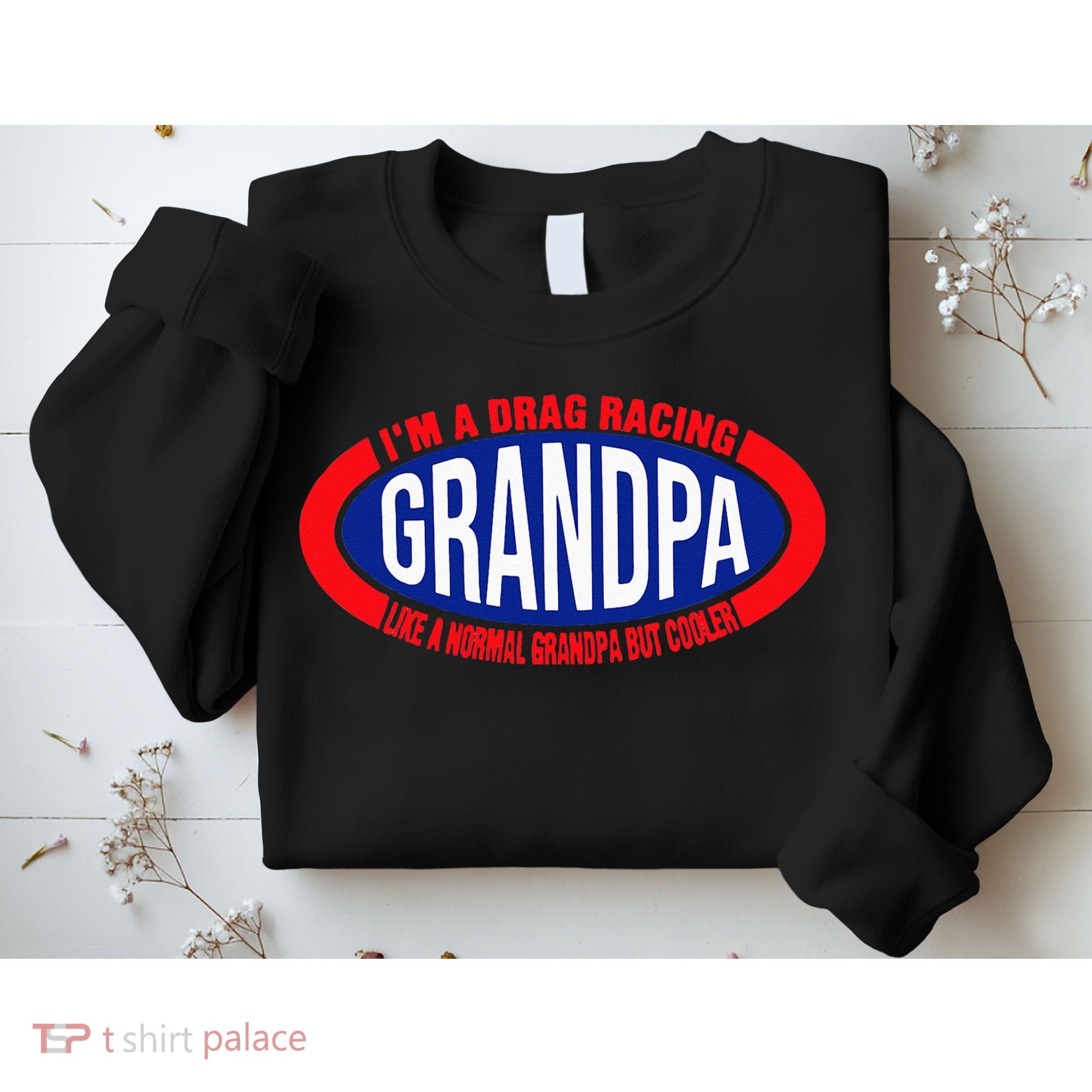 ens I'm A Drag Racing Grandpa Like A Normal Grandpa But Cooler Sweatshirt