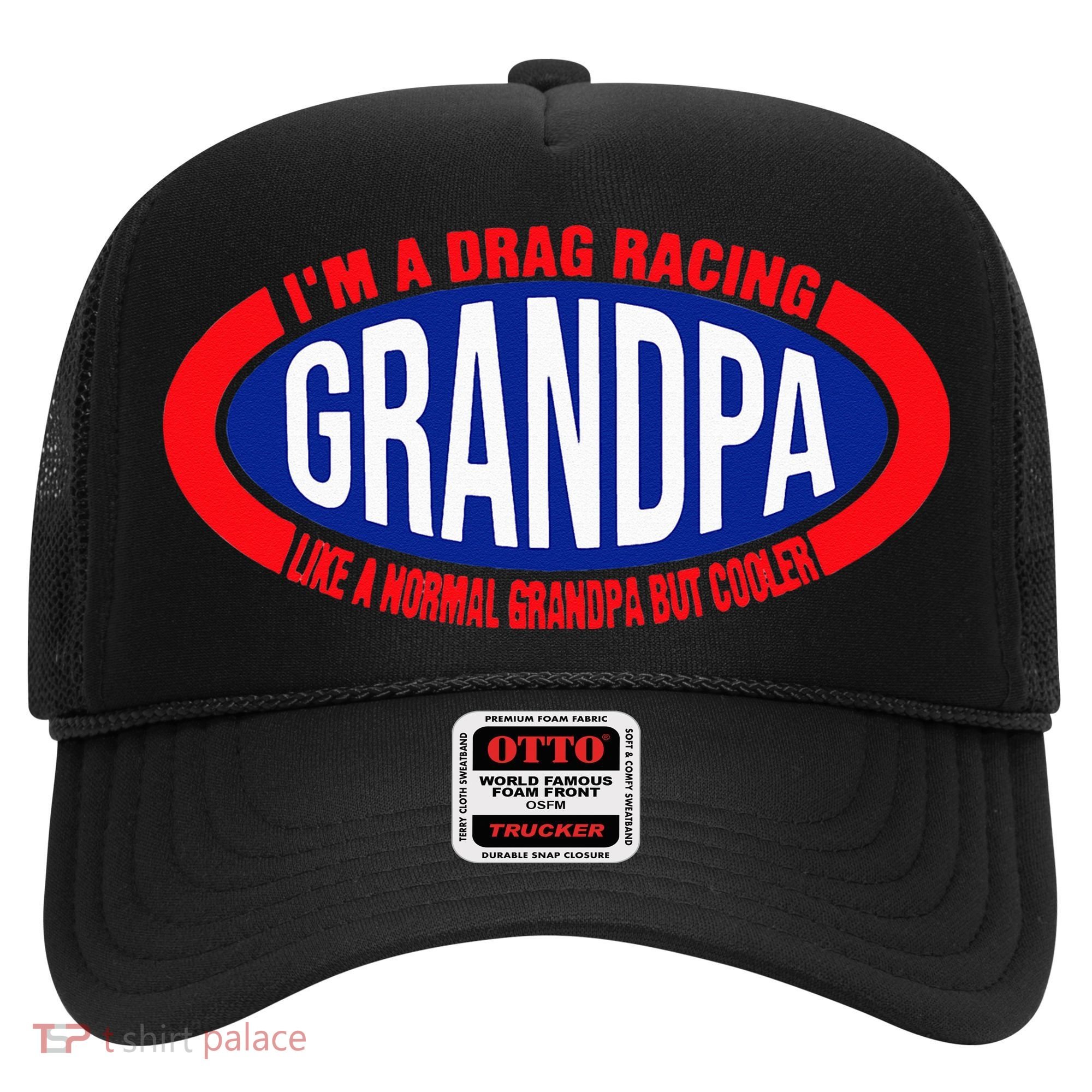 ens I'm A Drag Racing Grandpa Like A Normal Grandpa But Cooler Hat