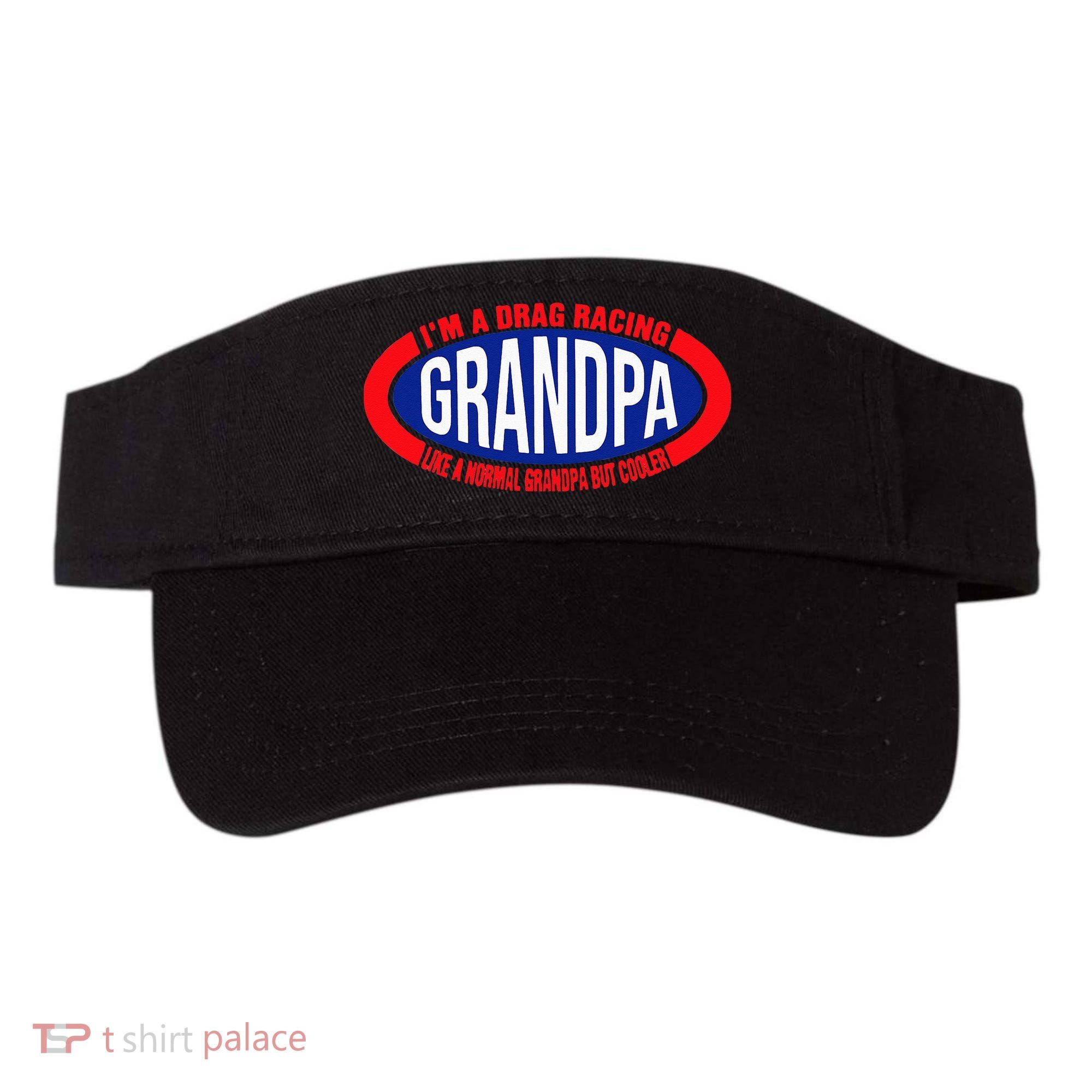 ens I'm A Drag Racing Grandpa Like A Normal Grandpa But Cooler Visor