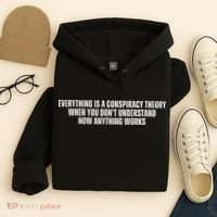 Everything Is A Conspiracy Theory When You Dont Understand How Anything Works Hoodie thumb 4