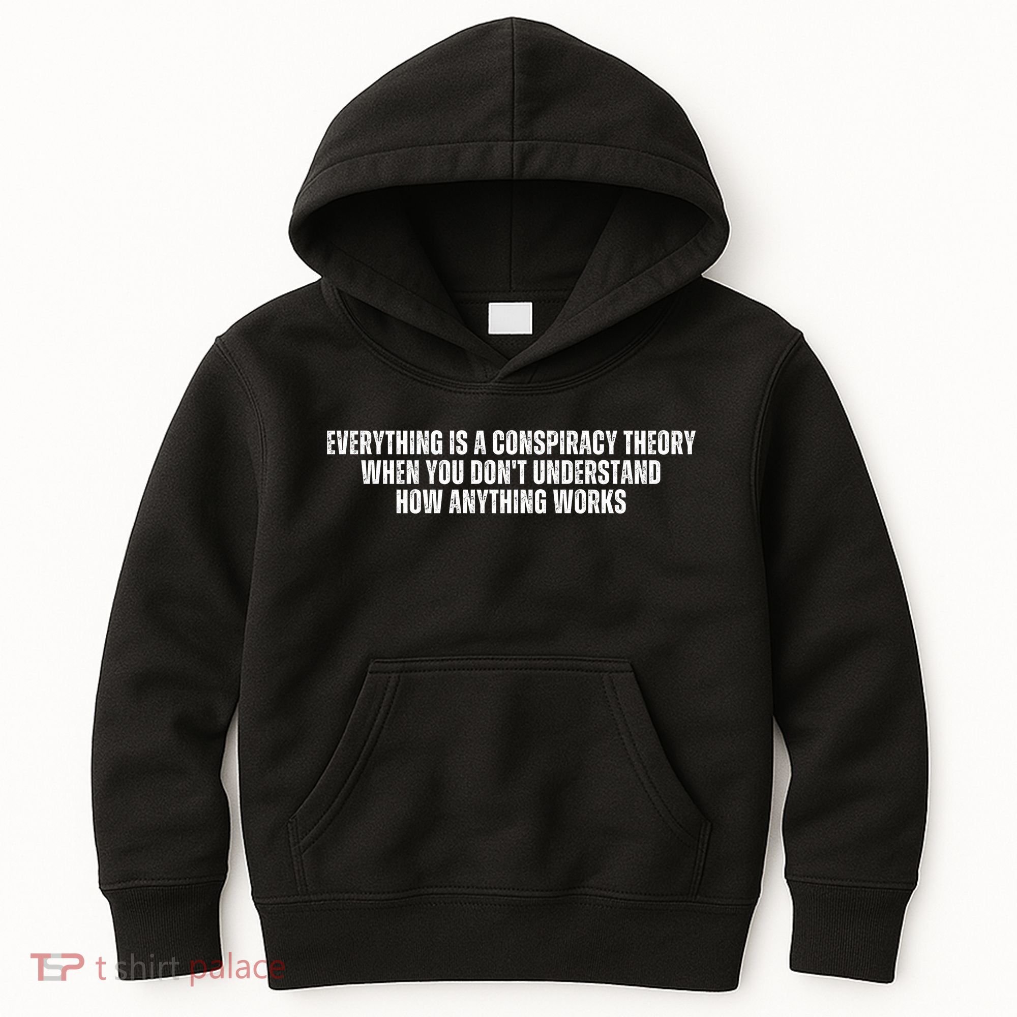 Everything Is A Conspiracy Theory When You Dont Understand How Anything Works Kids Hoodie