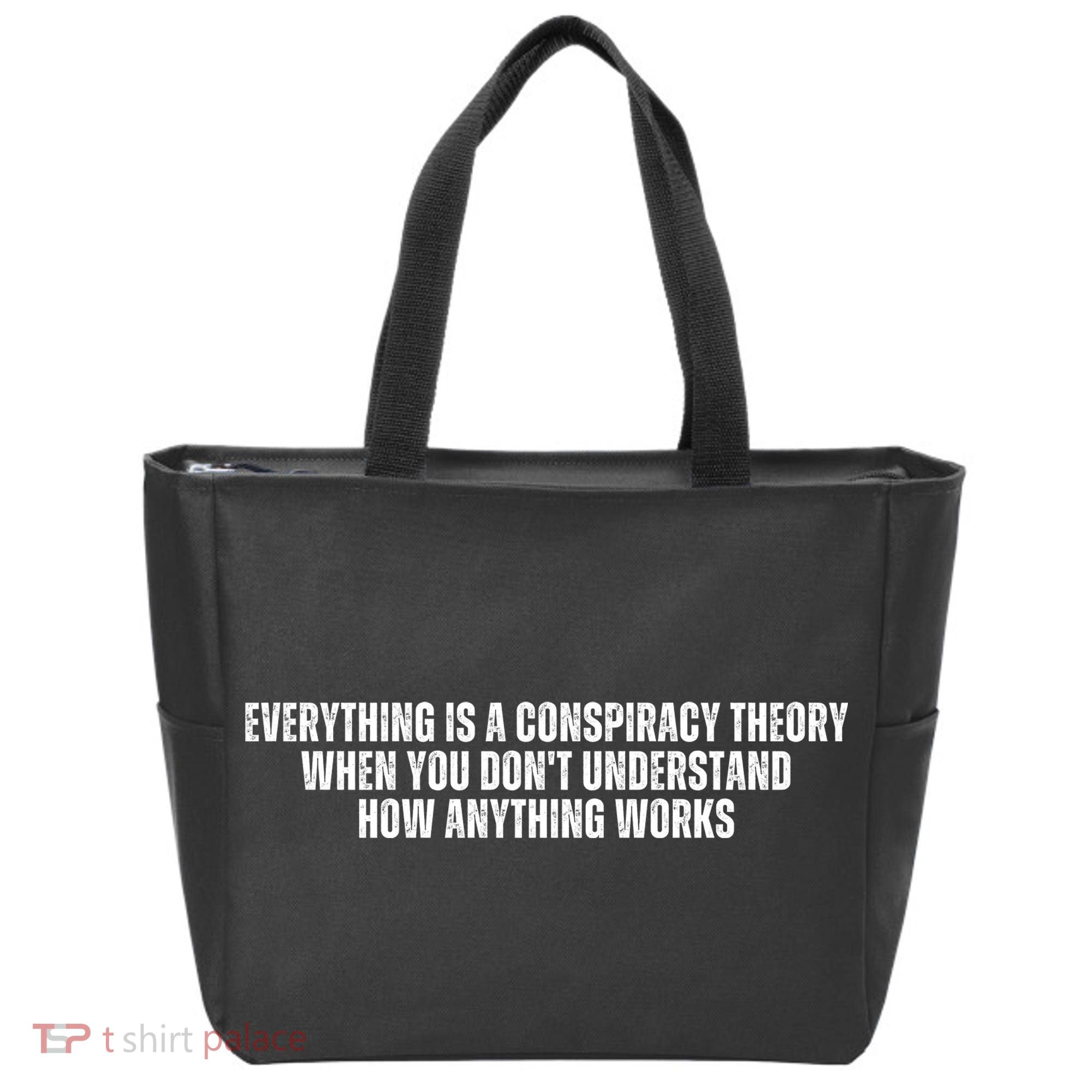 Everything Is A Conspiracy Theory When You Dont Understand How Anything Works Tote Bag