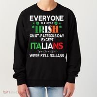 Everyone Is A Little Irish On St Patrick Day Except Italians Women's Sweatshirt thumb 0
