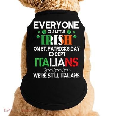 Everyone Is A Little Irish On St Patrick Day Except Italians Doggie Tank