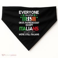 Everyone Is A Little Irish On St Patrick Day Except Italians USA-Made Doggie Bandana thumb 0