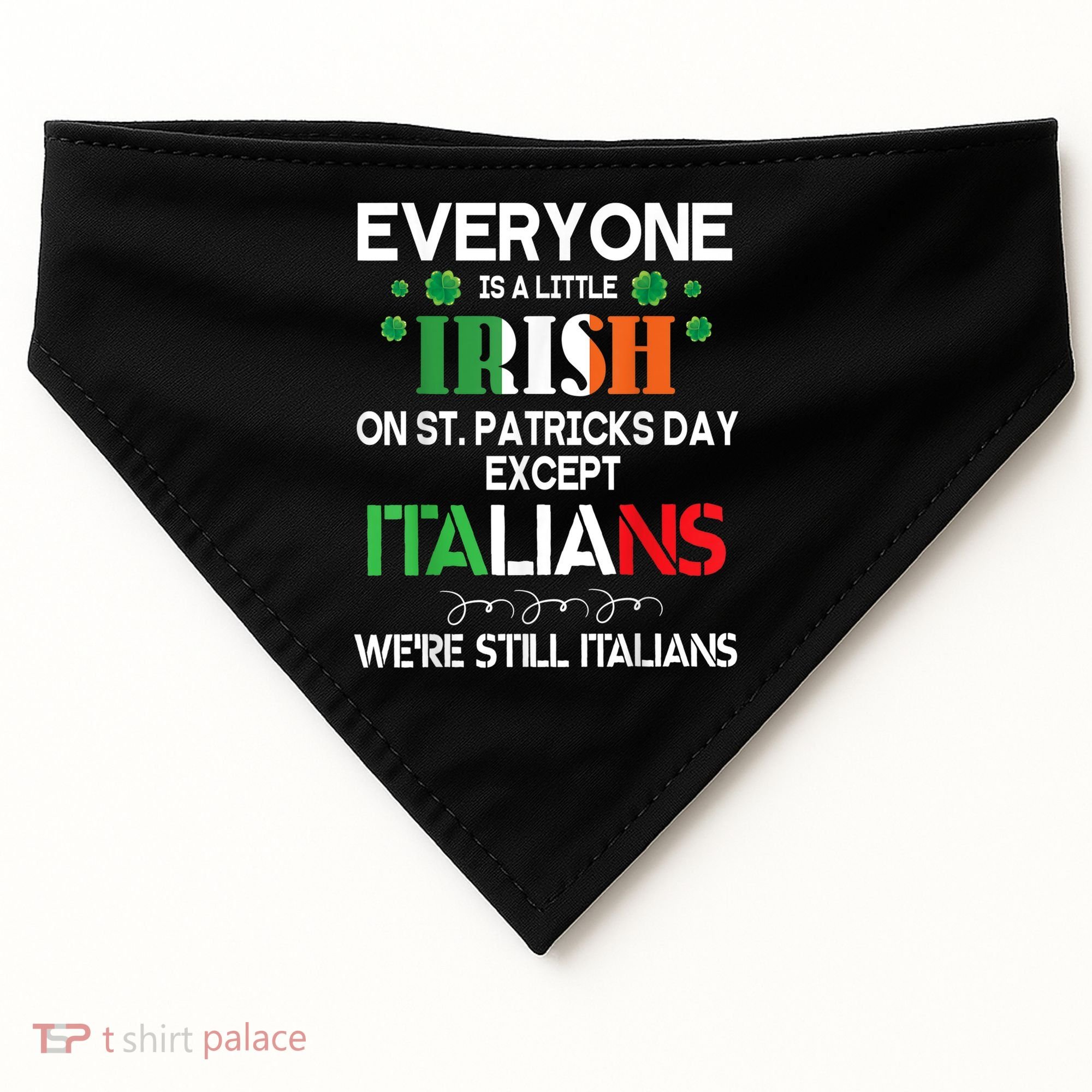 Everyone Is A Little Irish On St Patrick Day Except Italians USA-Made Doggie Bandana