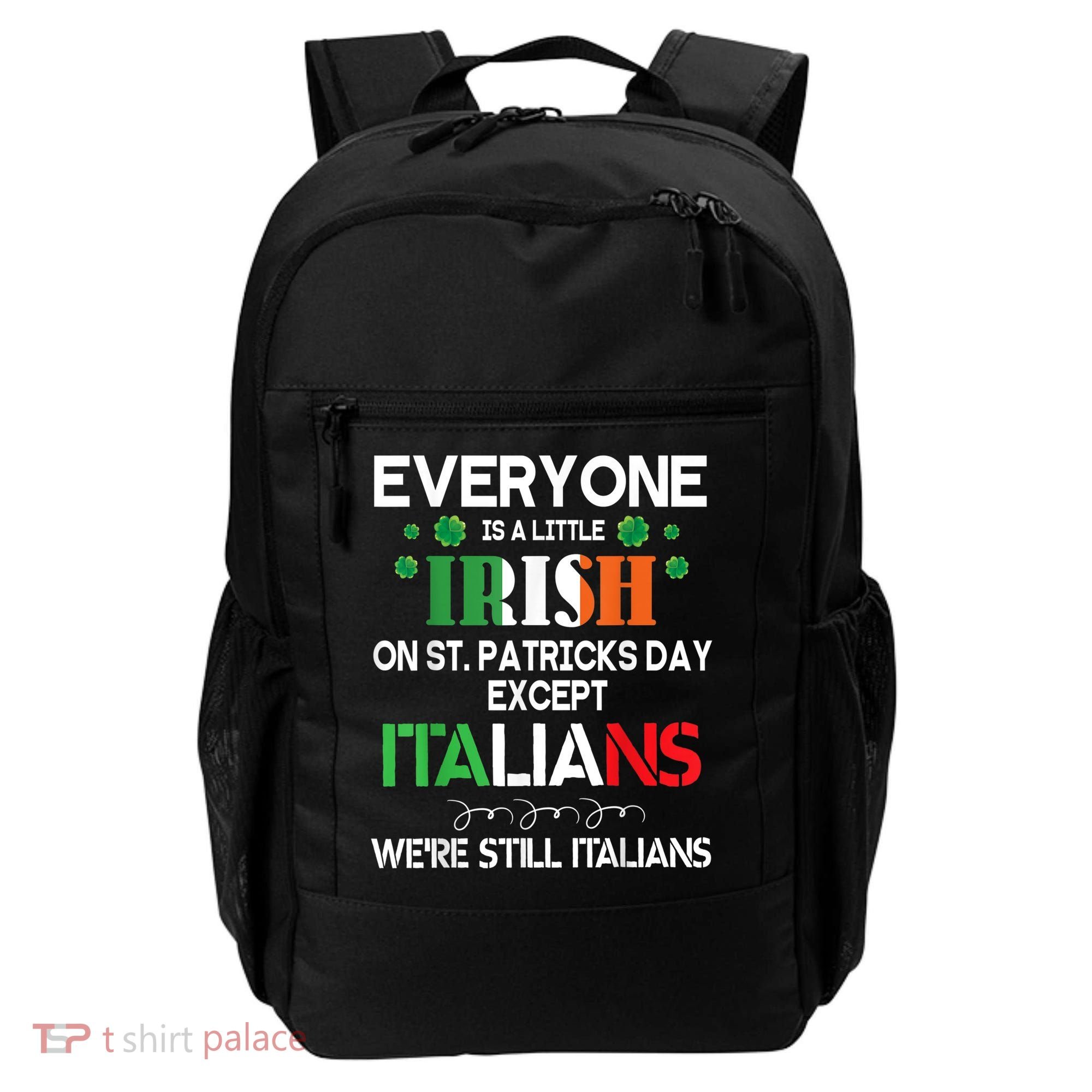 Everyone Is A Little Irish On St Patrick Day Except Italians Backpack