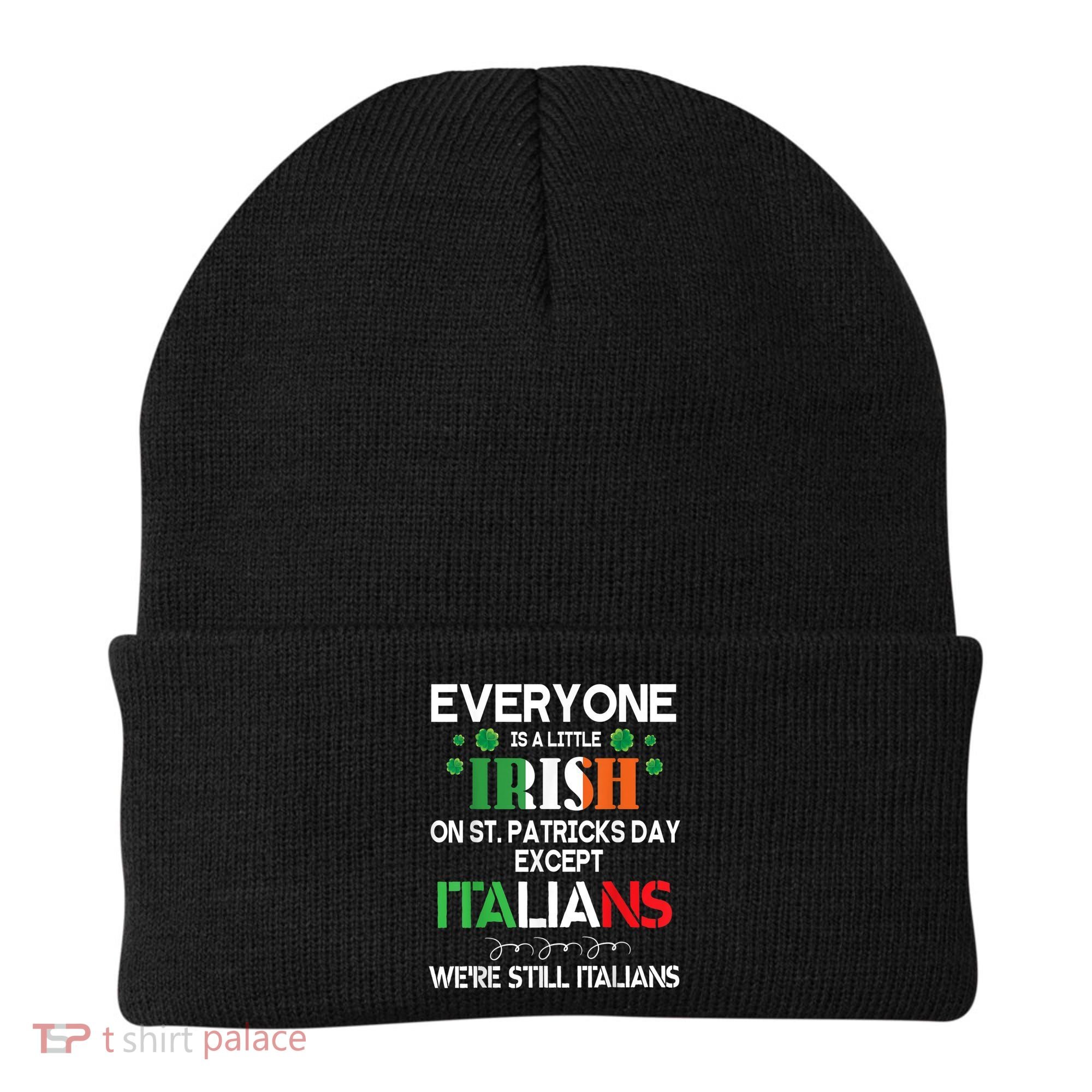 Everyone Is A Little Irish On St Patrick Day Except Italians Beanie