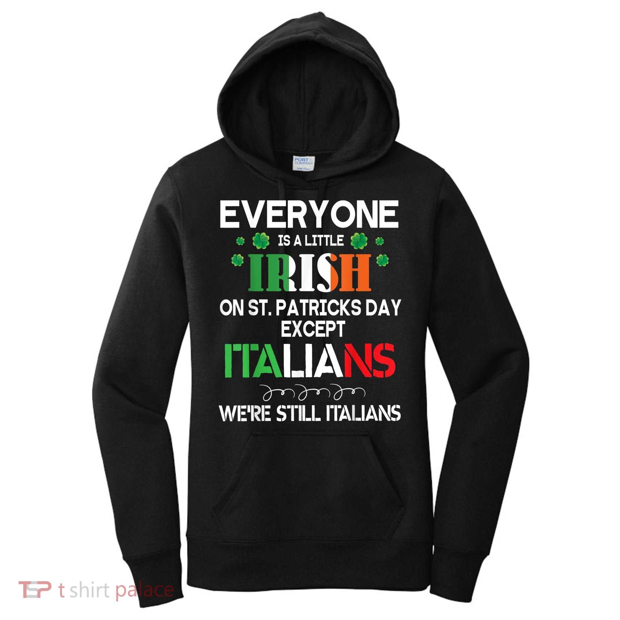 Everyone Is A Little Irish On St Patrick Day Except Italians Women's Hoodie