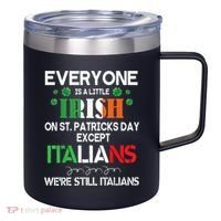 Everyone Is A Little Irish On St Patrick Day Except Italians 12oz Stainless Steel Coffee Mug thumb 0