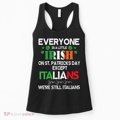 Everyone Is A Little Irish On St Patrick Day Except Italians Women's Tank Top