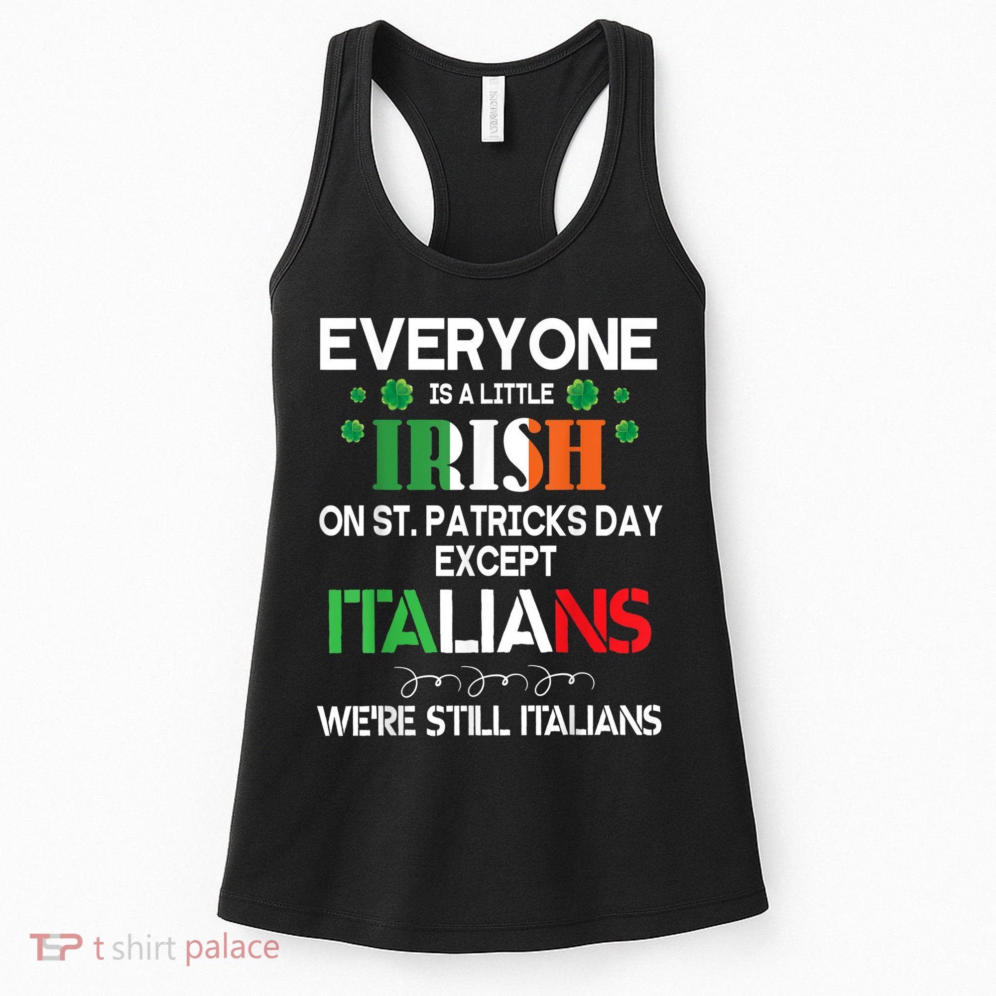 Everyone Is A Little Irish On St Patrick Day Except Italians Women's Tank Top