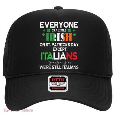 Everyone Is A Little Irish On St Patrick Day Except Italians Hat