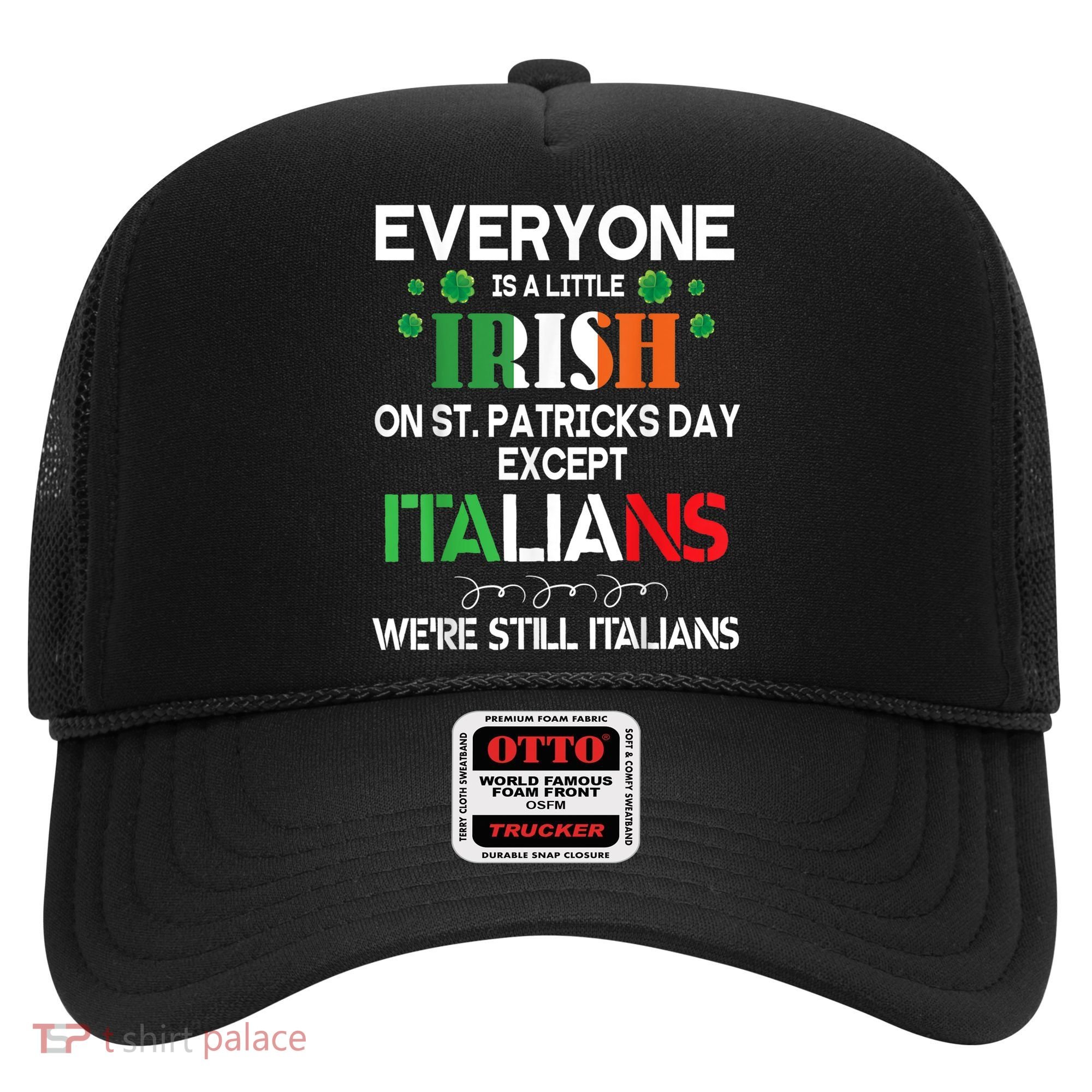 Everyone Is A Little Irish On St Patrick Day Except Italians Hat