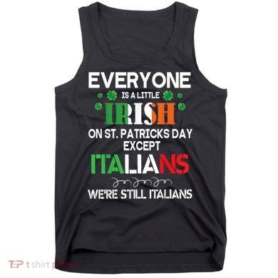 Everyone Is A Little Irish On St Patrick Day Except Italians Tank Top