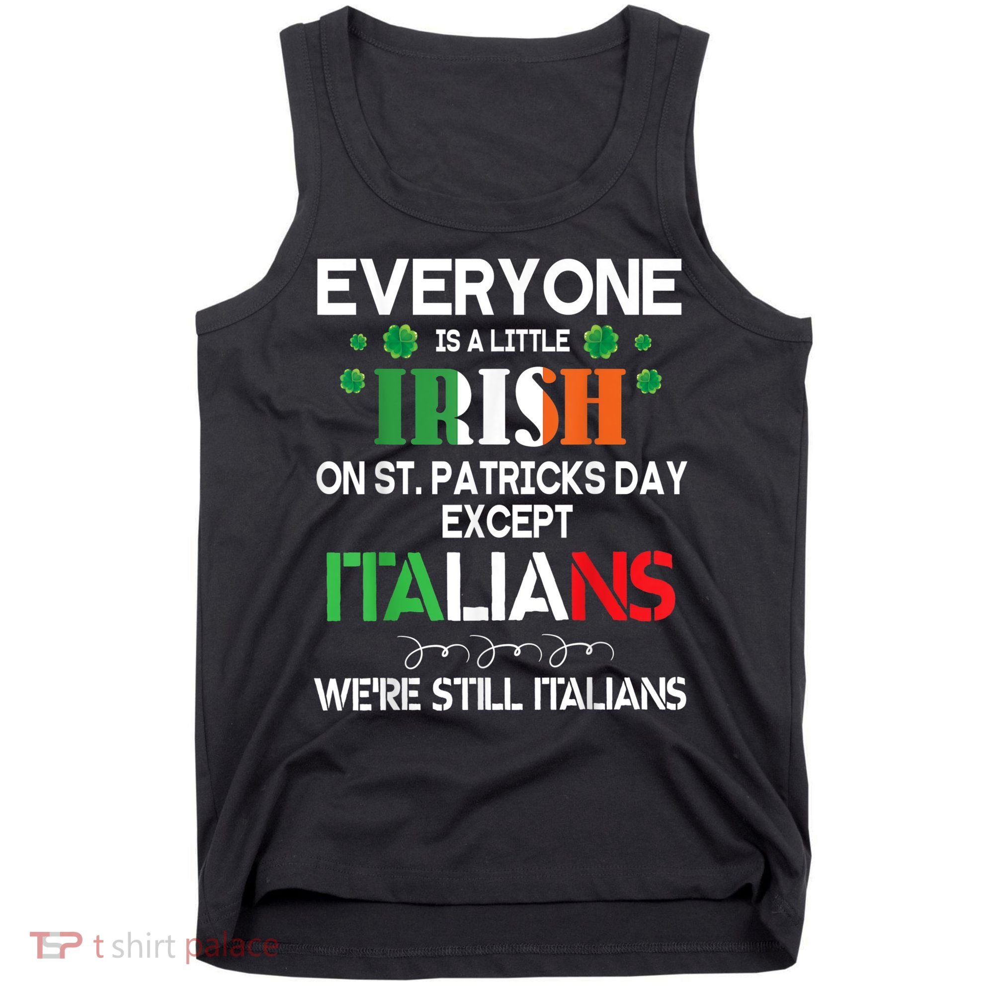 Everyone Is A Little Irish On St Patrick Day Except Italians Tank Top