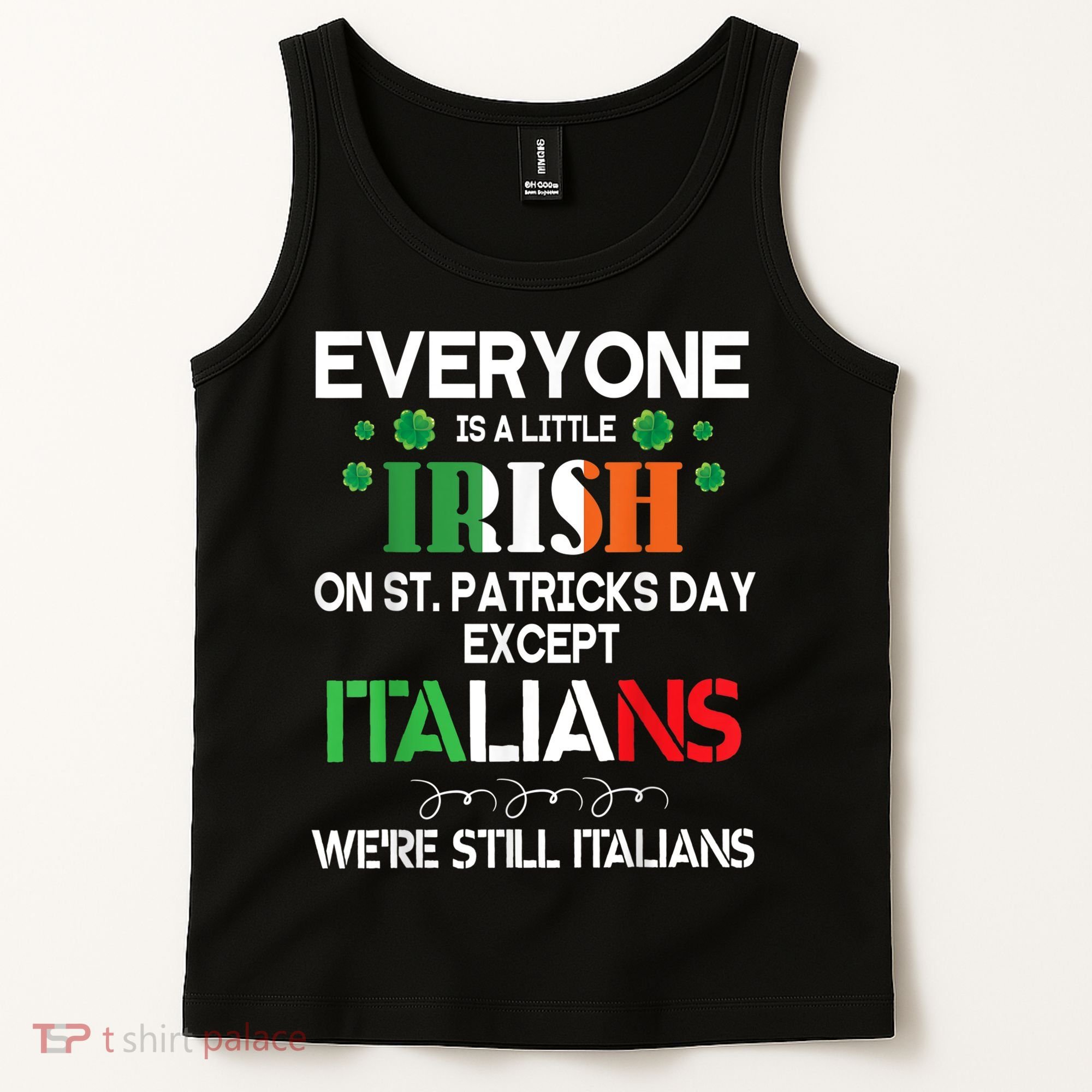 Everyone Is A Little Irish On St Patrick Day Except Italians Tank Top