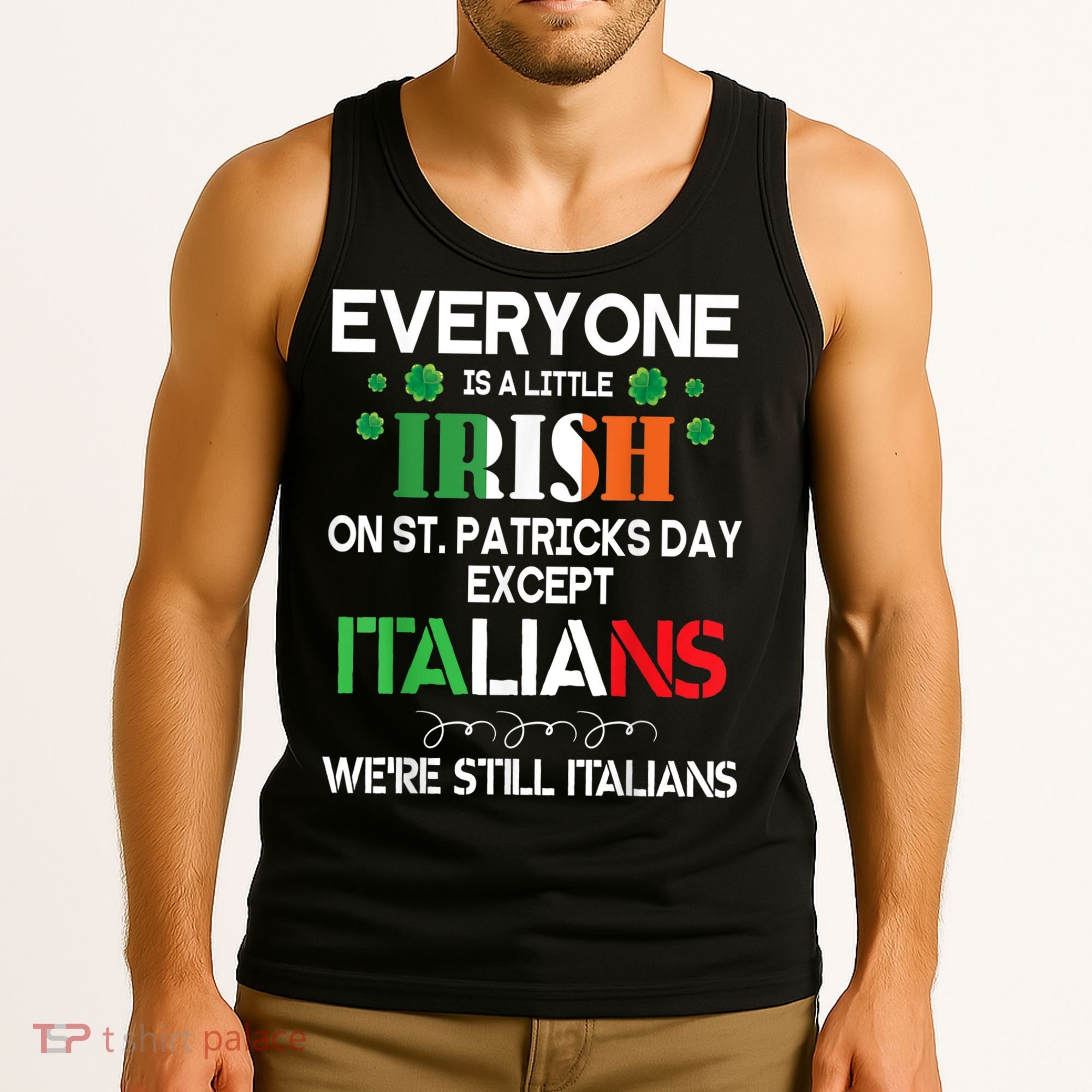 Everyone Is A Little Irish On St Patrick Day Except Italians Tank Top