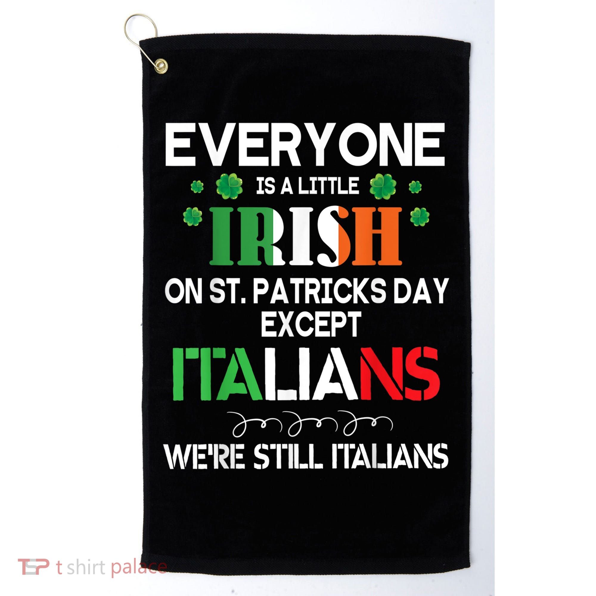 Everyone Is A Little Irish On St Patrick Day Except Italians Golf Towel