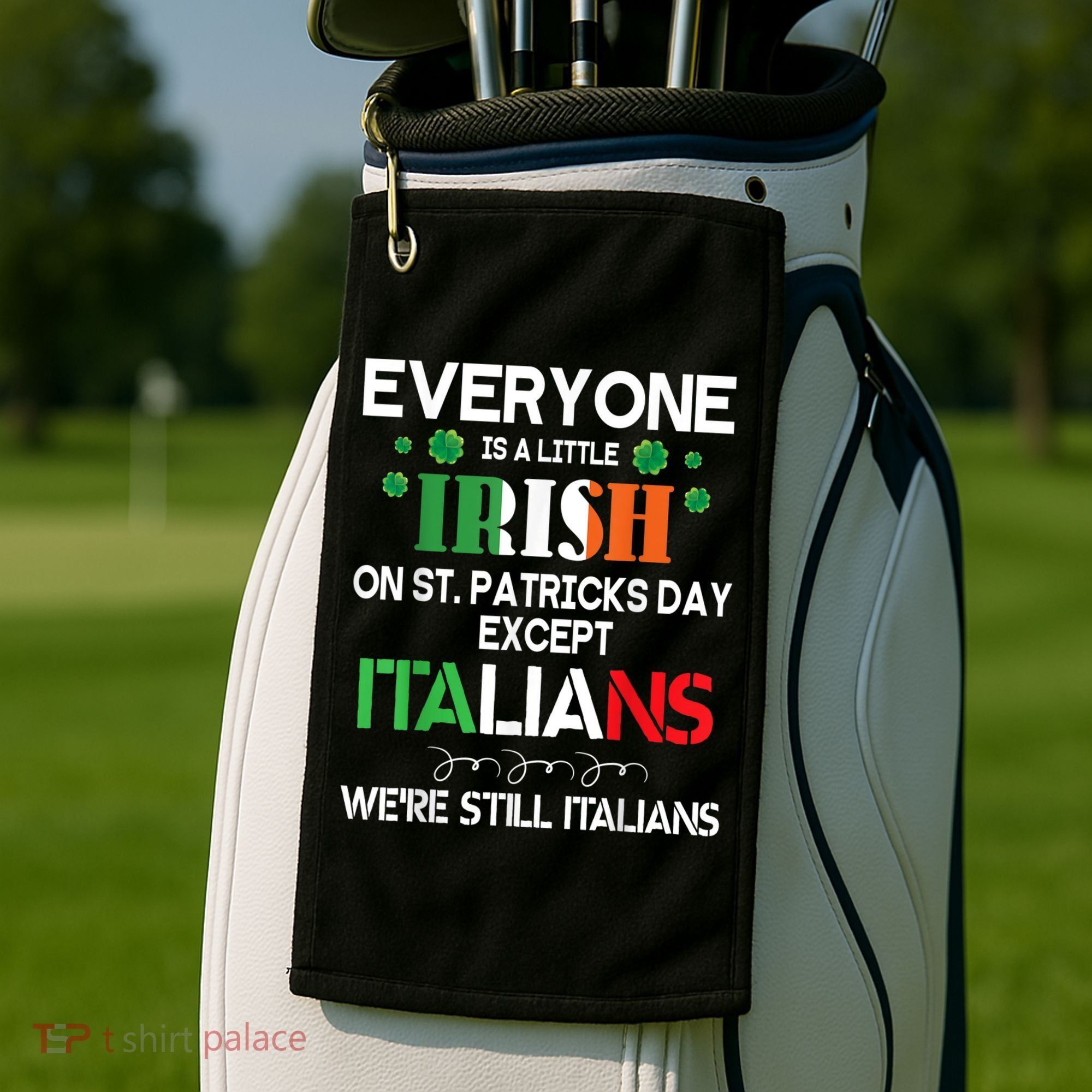 Everyone Is A Little Irish On St Patrick Day Except Italians Golf Towel