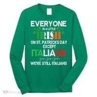 Everyone Is A Little Irish On St Patrick Day Except Italians Long Sleeve Shirt thumb 0