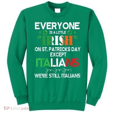 Everyone Is A Little Irish On St Patrick Day Except Italians Sweatshirt