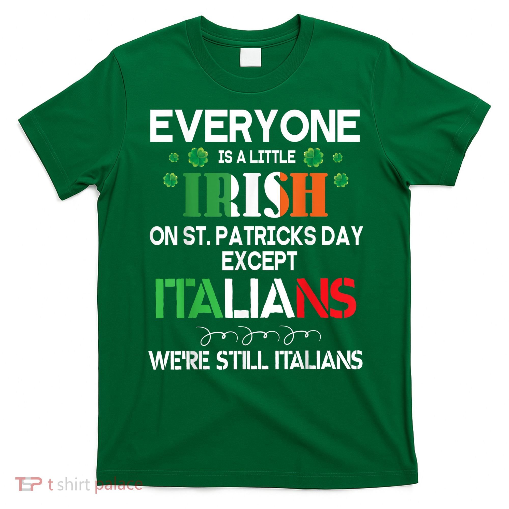 Everyone Is A Little Irish On St Patrick Day Except Italians T-Shirt