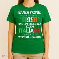 Everyone Is A Little Irish On St Patrick Day Except Italians T-Shirt thumb 4