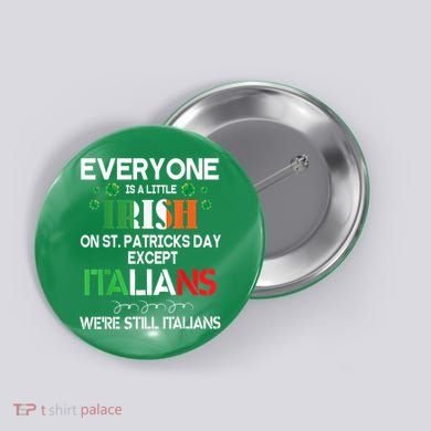 Everyone Is A Little Irish On St Patrick Day Except Italians Button