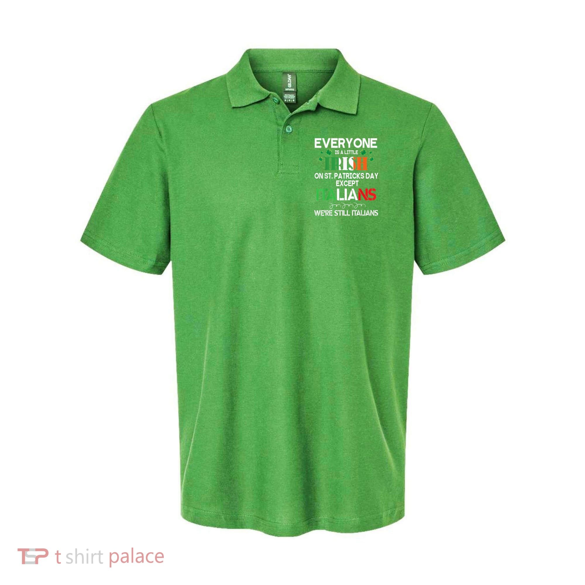 Everyone Is A Little Irish On St Patrick Day Except Italians Polo