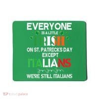 Everyone Is A Little Irish On St Patrick Day Except Italians Mousepad thumb 0