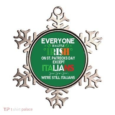 Everyone Is A Little Irish On St Patrick Day Except Italians Ornament