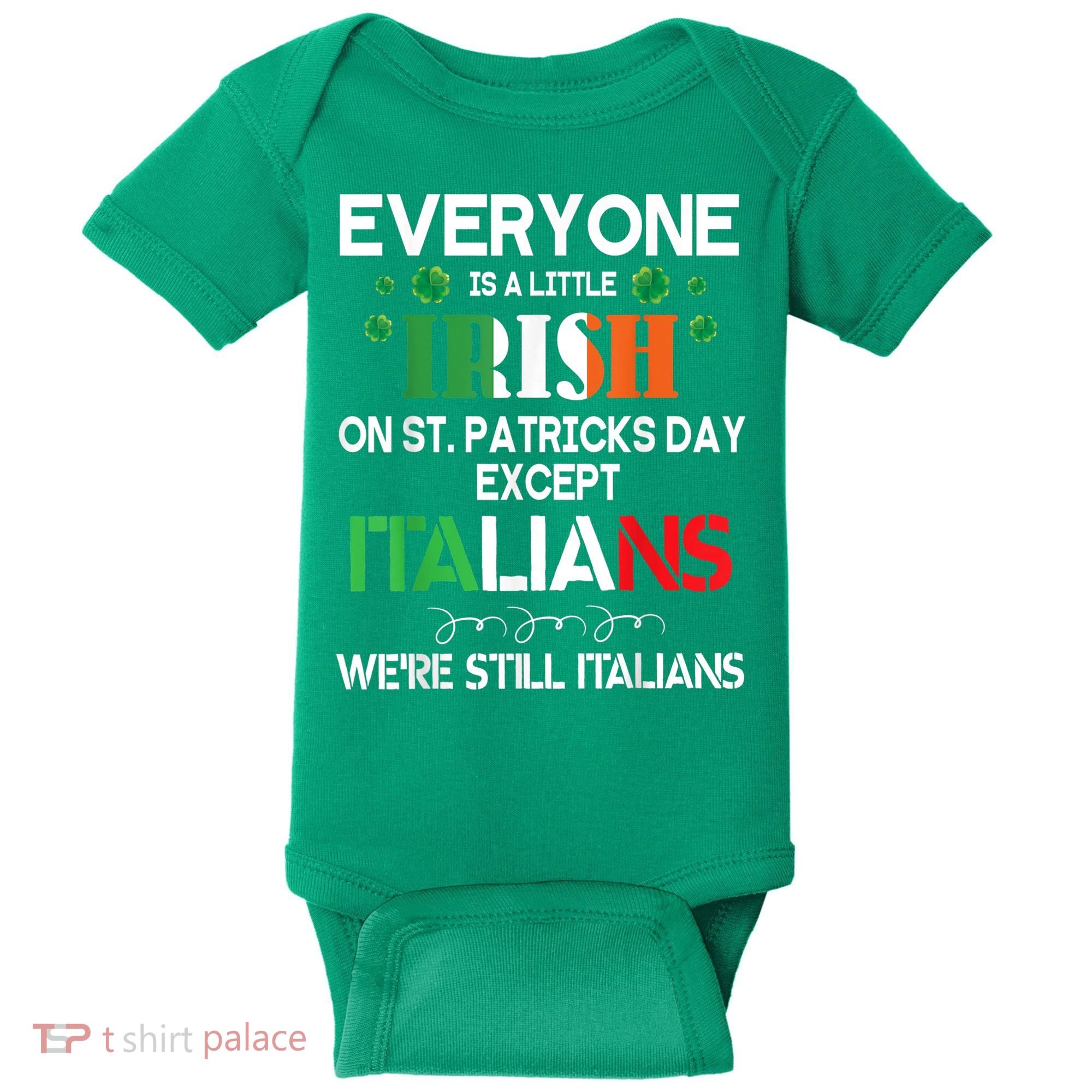 Everyone Is A Little Irish On St Patrick Day Except Italians Baby Bodysuit