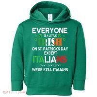 Everyone Is A Little Irish On St Patrick Day Except Italians Toddler Hoodie thumb 0