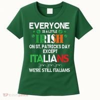 Everyone Is A Little Irish On St Patrick Day Except Italians Women's T-Shirt thumb 0