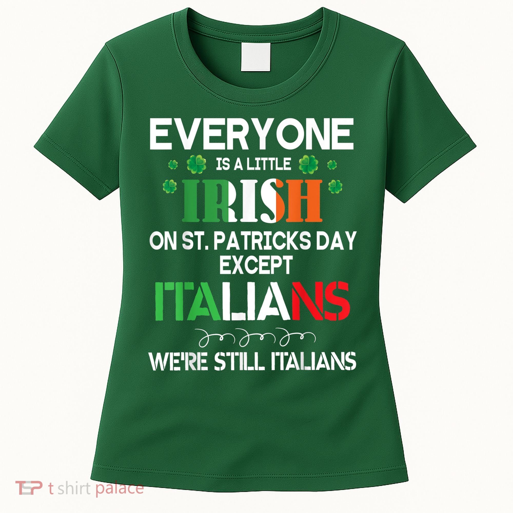 Everyone Is A Little Irish On St Patrick Day Except Italians Women's T-Shirt