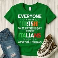 Everyone Is A Little Irish On St Patrick Day Except Italians Women's T-Shirt thumb 3