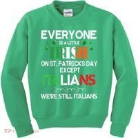 Everyone Is A Little Irish On St Patrick Day Except Italians Kids Sweatshirt thumb 0