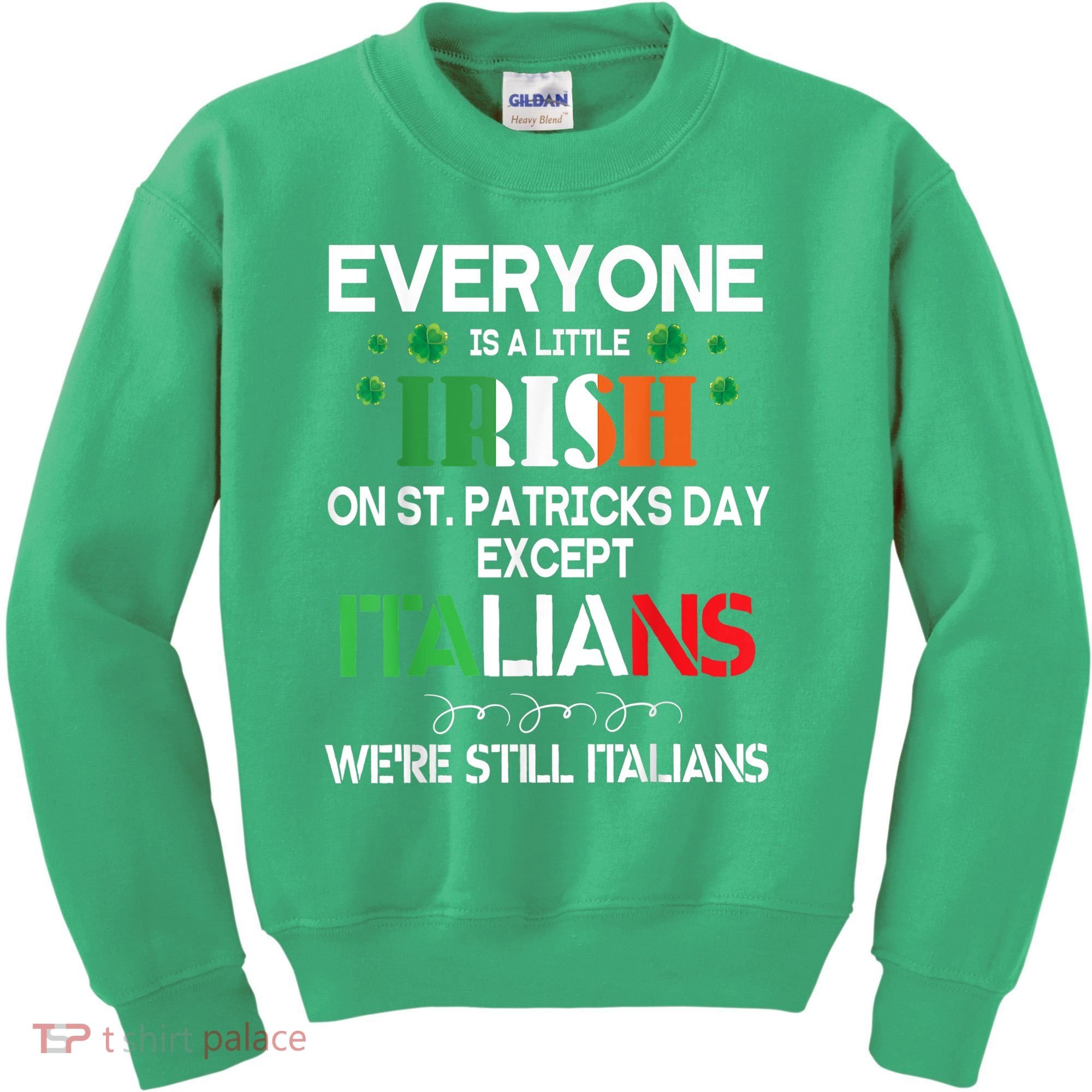 Everyone Is A Little Irish On St Patrick Day Except Italians Kids Sweatshirt