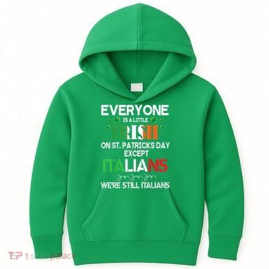 Everyone Is A Little Irish On St Patrick Day Except Italians Kids Hoodie
