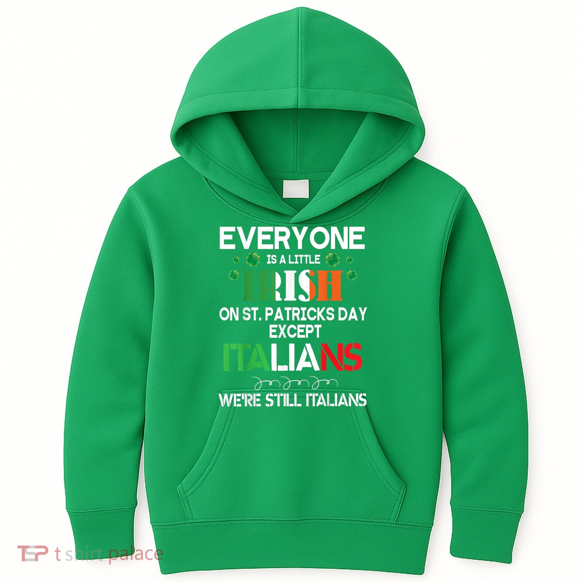 Everyone Is A Little Irish On St Patrick Day Except Italians Kids Hoodie