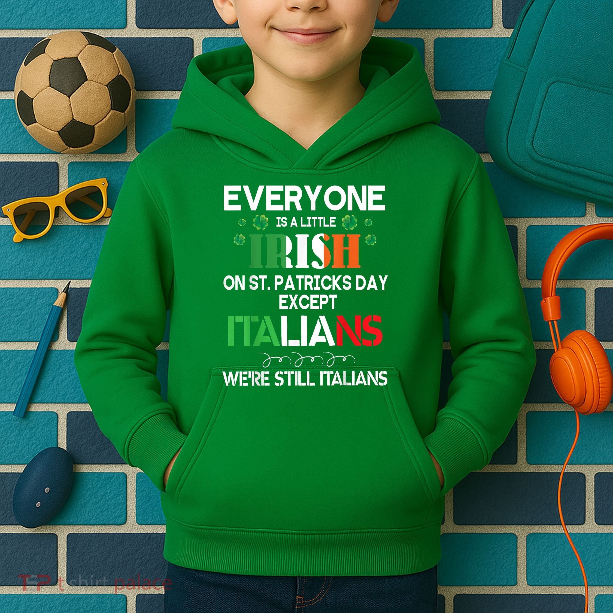 Everyone Is A Little Irish On St Patrick Day Except Italians Kids Hoodie