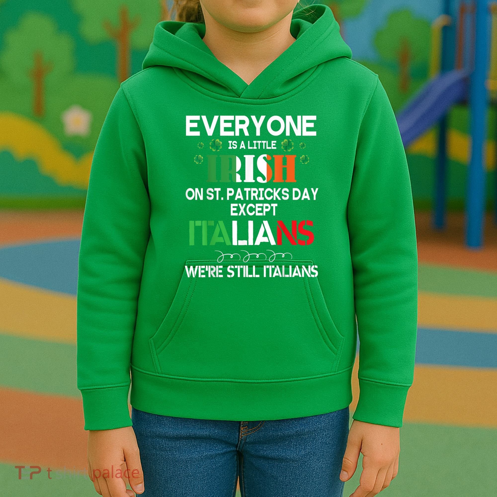 Everyone Is A Little Irish On St Patrick Day Except Italians Kids Hoodie