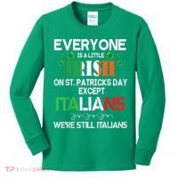 Everyone Is A Little Irish On St Patrick Day Except Italians Kids Long Sleeve Shirt thumb 0