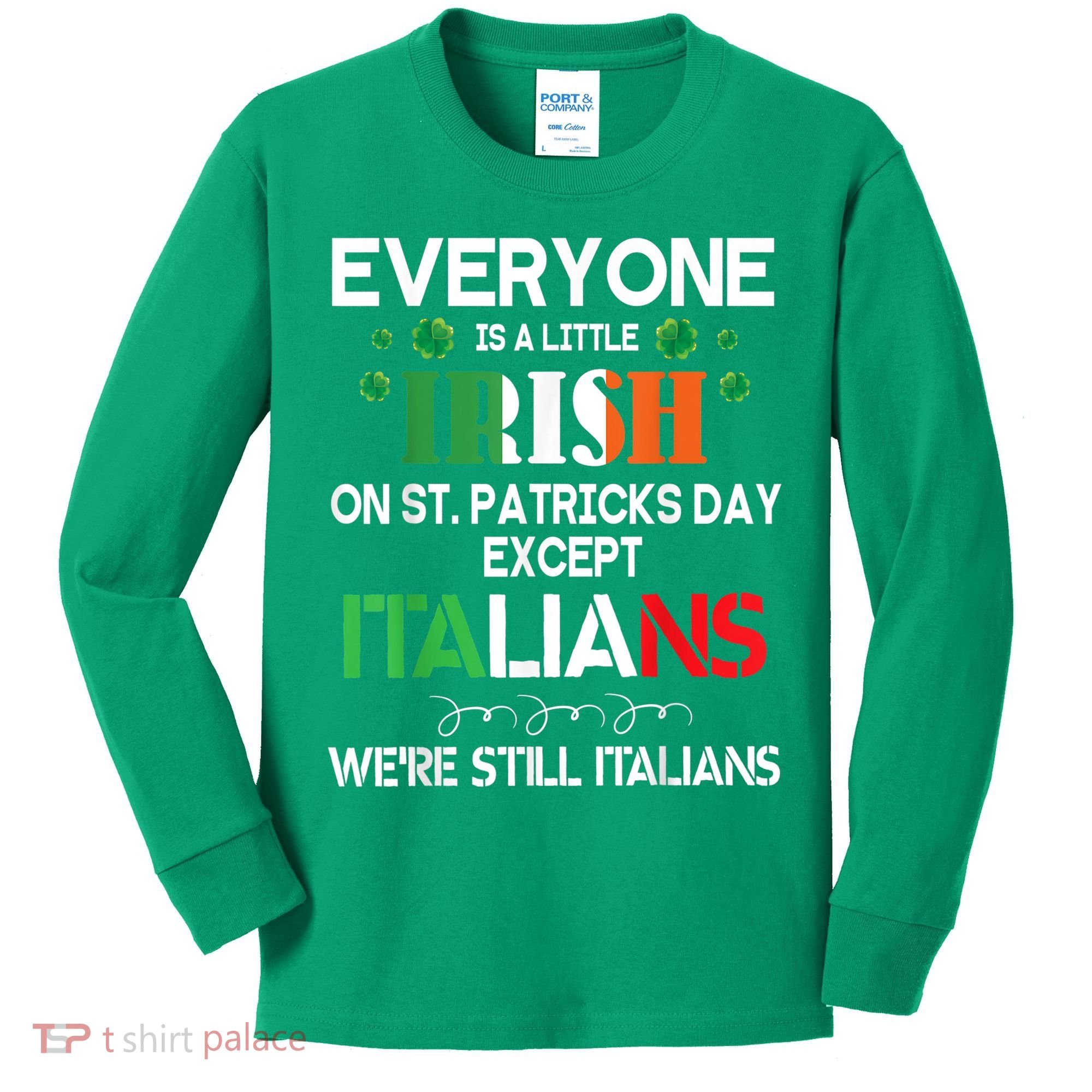 Everyone Is A Little Irish On St Patrick Day Except Italians Kids Long Sleeve Shirt