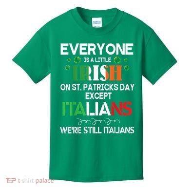 Everyone Is A Little Irish On St Patrick Day Except Italians Kids T-Shirt