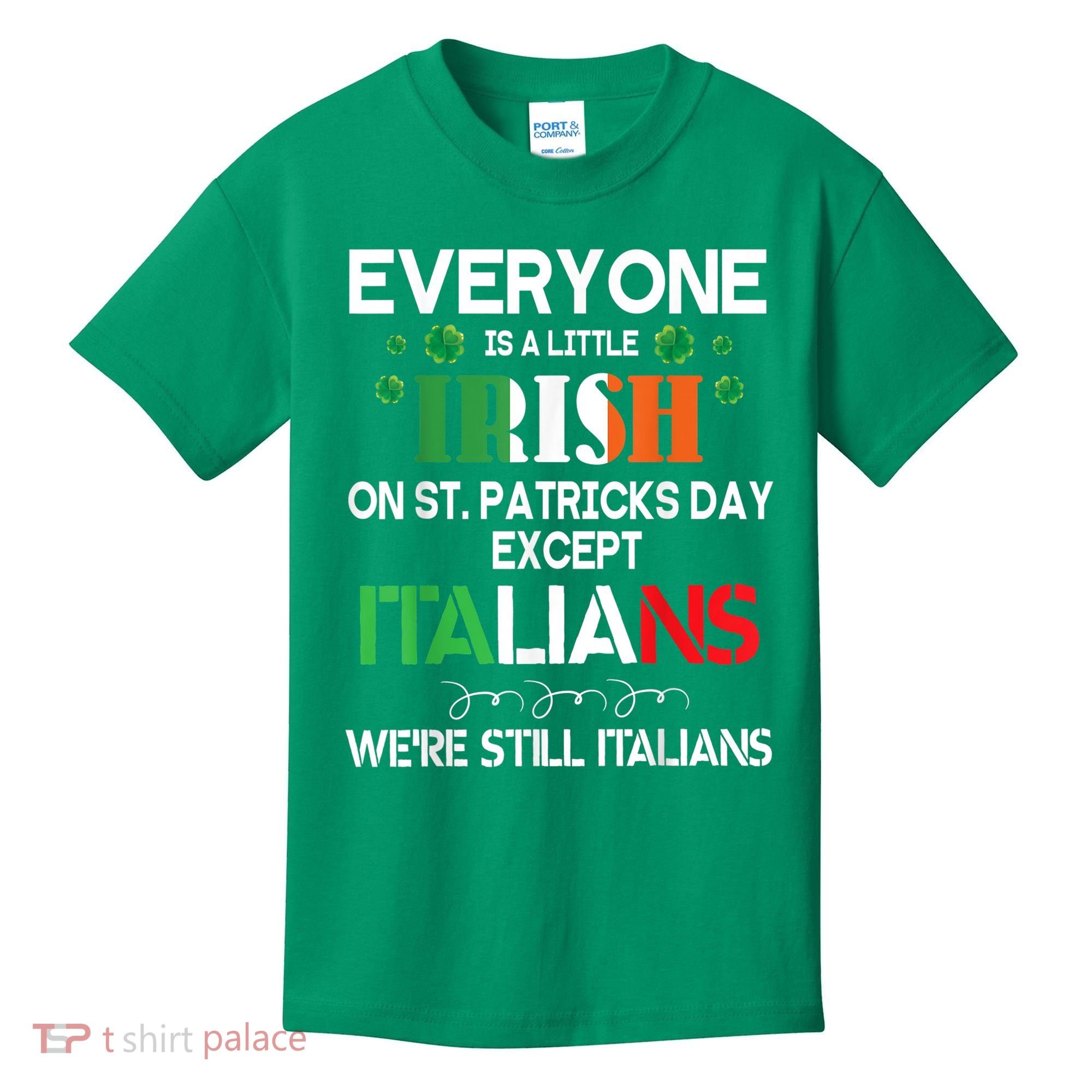 Everyone Is A Little Irish On St Patrick Day Except Italians Kids T-Shirt